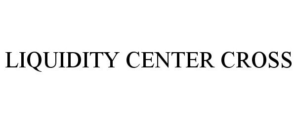 Trademark Logo LIQUIDITY CENTER CROSS