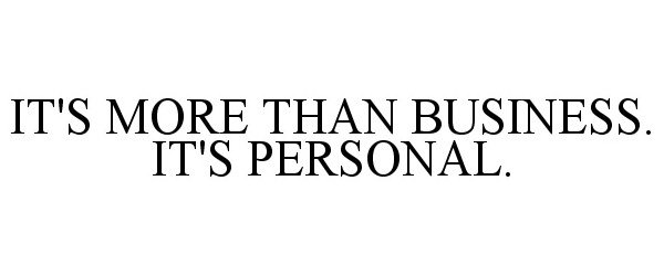  IT'S MORE THAN BUSINESS. IT'S PERSONAL.