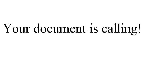  YOUR DOCUMENT IS CALLING!