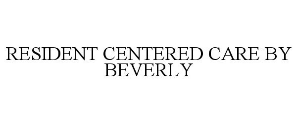  RESIDENT CENTERED CARE BY BEVERLY