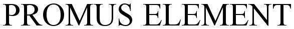 Trademark Logo PROMUS ELEMENT