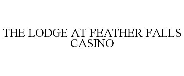  THE LODGE AT FEATHER FALLS CASINO
