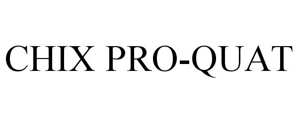 Trademark Logo CHIX PRO-QUAT