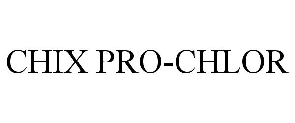 Trademark Logo CHIX PRO-CHLOR