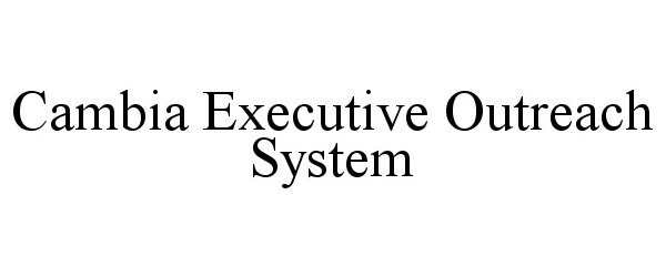 Trademark Logo CAMBIA EXECUTIVE OUTREACH SYSTEM