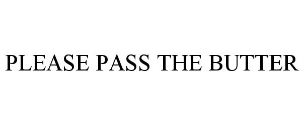  PLEASE PASS THE BUTTER