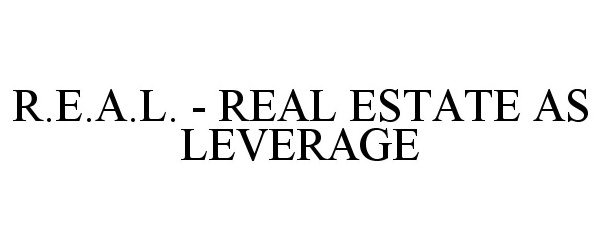 Trademark Logo R.E.A.L. - REAL ESTATE AS LEVERAGE