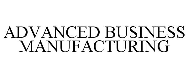  ADVANCED BUSINESS MANUFACTURING