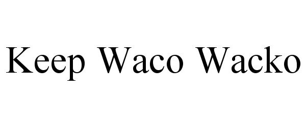  KEEP WACO WACKO