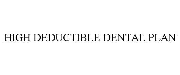  HIGH DEDUCTIBLE DENTAL PLAN