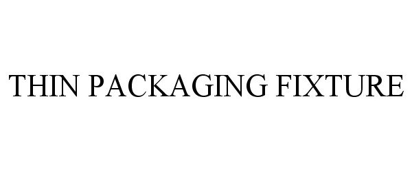 Trademark Logo THIN PACKAGING FIXTURE