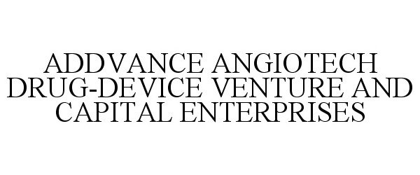  ADDVANCE ANGIOTECH DRUG-DEVICE VENTURE AND CAPITAL ENTERPRISES