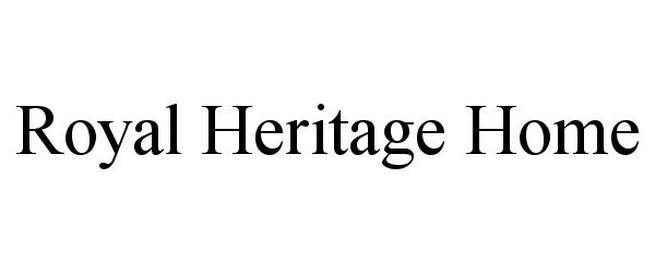 Trademark Logo ROYAL HERITAGE HOME