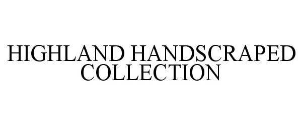  HIGHLAND HANDSCRAPED COLLECTION