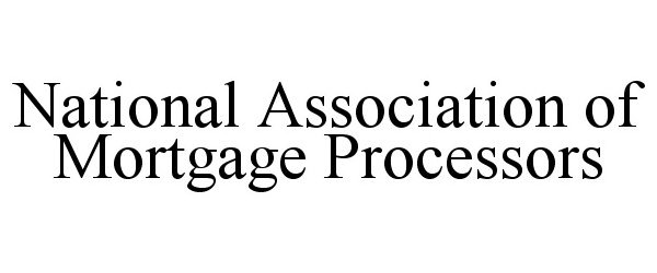  NATIONAL ASSOCIATION OF MORTGAGE PROCESSORS