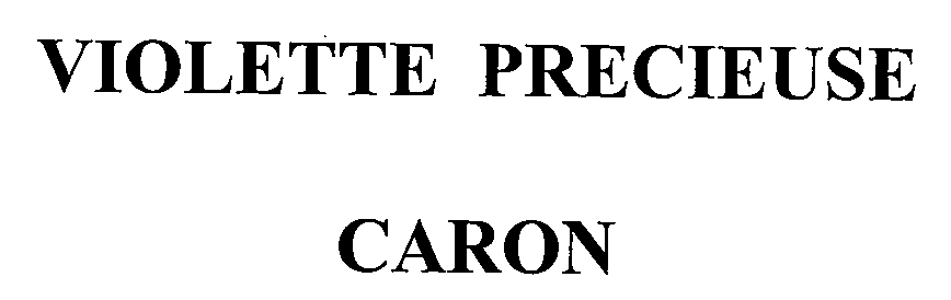 Trademark Logo VIOLETTE PRECIEUSE CARON