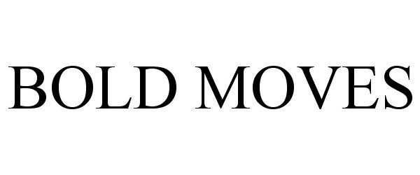 Trademark Logo BOLD MOVES