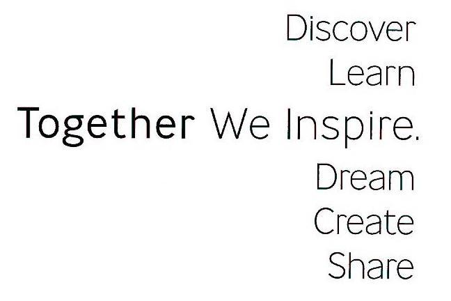  DISCOVER LEARN TOGETHER WE INSPIRE. DREAM CREATE SHARE