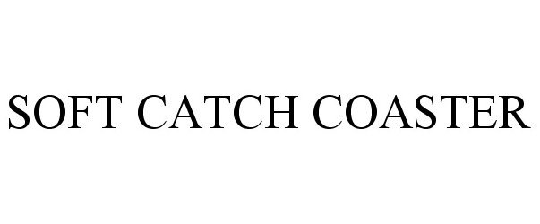 Trademark Logo SOFT CATCH COASTER