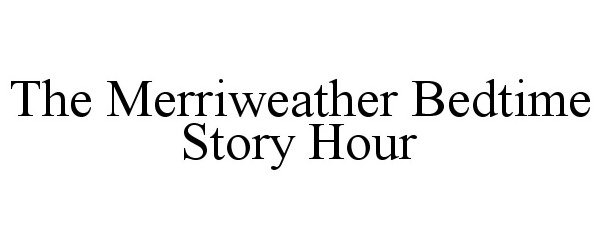  THE MERRIWEATHER BEDTIME STORY HOUR