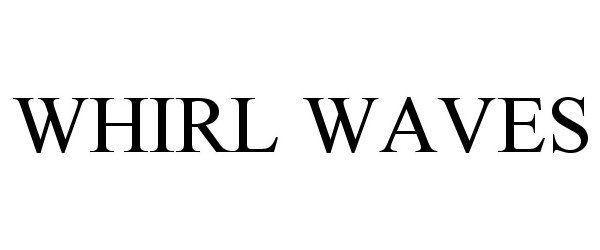 Trademark Logo WHIRL WAVES