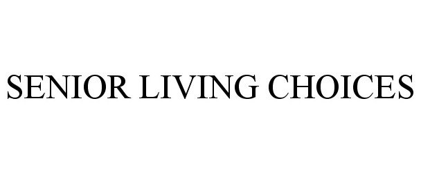 Trademark Logo SENIOR LIVING CHOICES