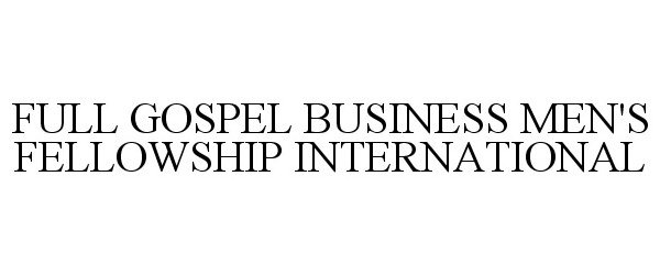  FULL GOSPEL BUSINESS MEN'S FELLOWSHIP INTERNATIONAL