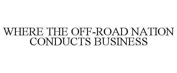  WHERE THE OFF-ROAD NATION CONDUCTS BUSINESS