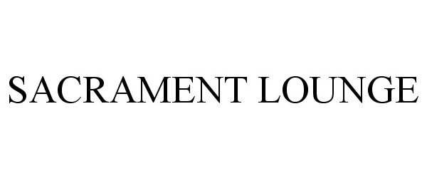 Trademark Logo SACRAMENT LOUNGE