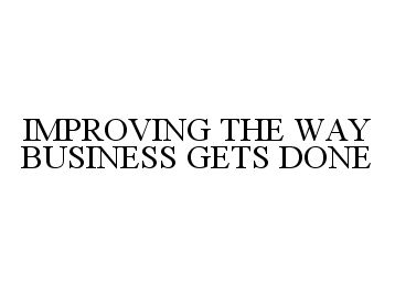  IMPROVING THE WAY BUSINESS GETS DONE