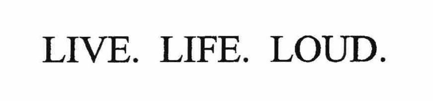 Trademark Logo LIVE LIFE LOUD