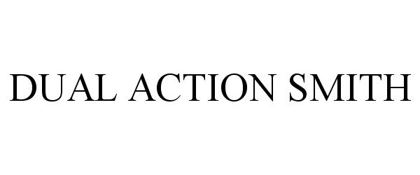 Trademark Logo DUAL ACTION SMITH