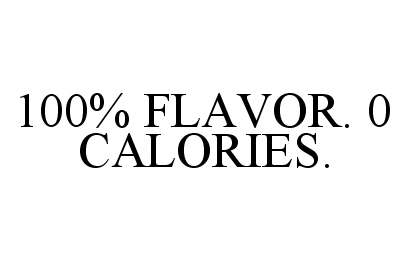  100% FLAVOR. 0 CALORIES.