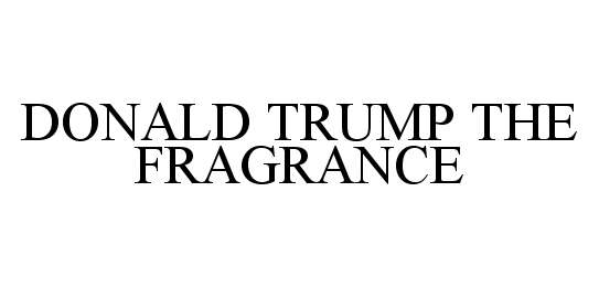 Trademark Logo DONALD TRUMP THE FRAGRANCE