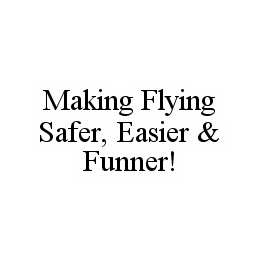  MAKING FLYING SAFER, EASIER &amp; FUNNER!
