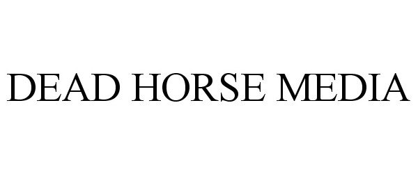 Trademark Logo DEAD HORSE MEDIA