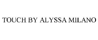 TOUCH BY ALYSSA MILANO