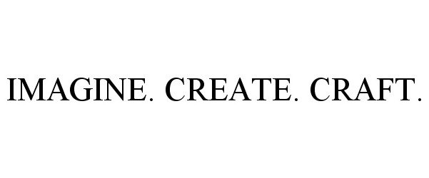  IMAGINE. CREATE. CRAFT.