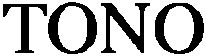 Trademark Logo TONO