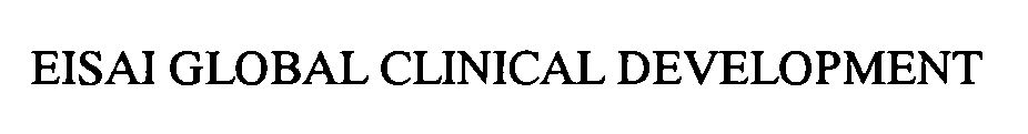 Trademark Logo EISAI GLOBAL CLINICAL DEVELOPMENT