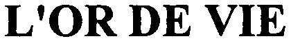 Trademark Logo L'OR DE VIE