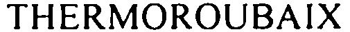Trademark Logo THERMOROUBAIX