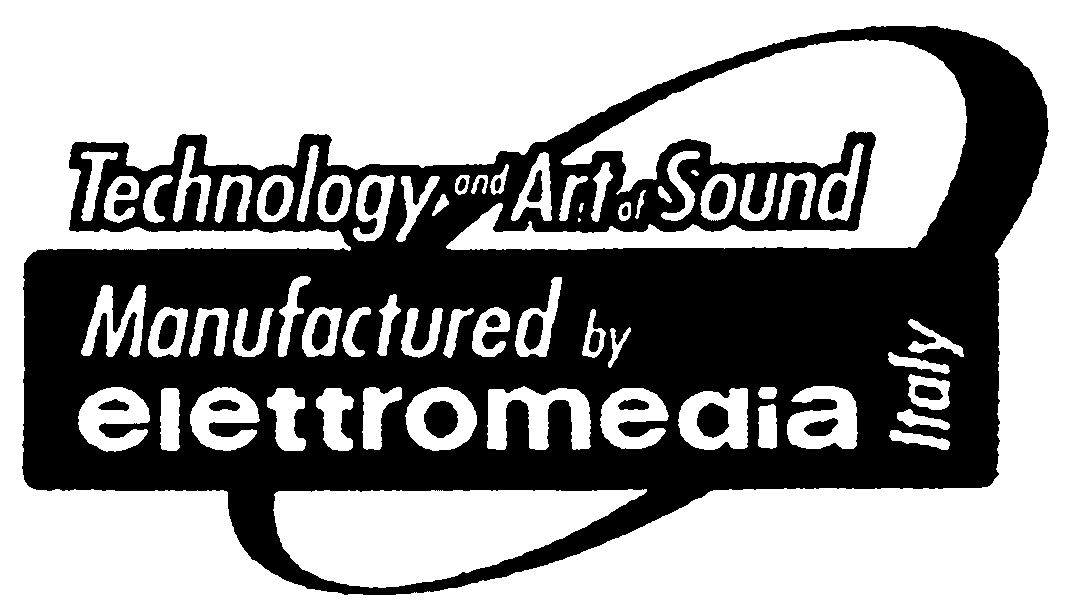  TECHNOLOGY AND ART OF SOUND MANUFACTURED BY ELETTROMEDIA ITALY