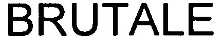 Trademark Logo BRUTALE