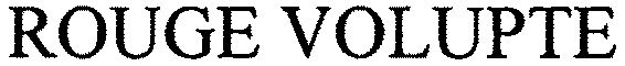 Trademark Logo ROUGE VOLUPTE