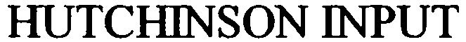 Trademark Logo HUTCHINSON INPUT