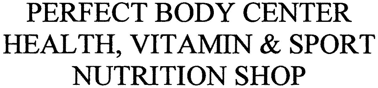  PERFECT BODY CENTER HEALTH, VITAMIN &amp; SPORT NUTRITION SHOP