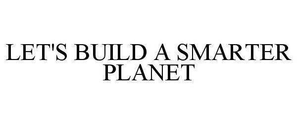  LET'S BUILD A SMARTER PLANET