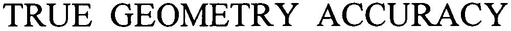 Trademark Logo TRUE GEOMETRY ACCURACY