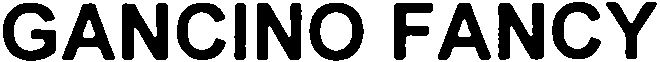 Trademark Logo GANCINO FANCY